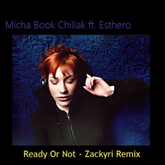 Micha Book Chillak Ft. Esthero - Ready Or Not (Zackyri Remix)