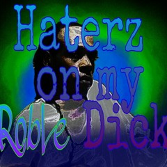 RobLe  Haterz on my...