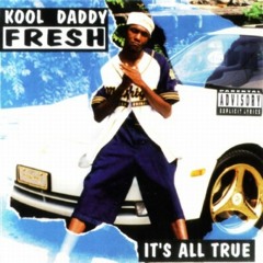 Kool Daddy Fresh - It's All True