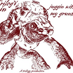 Juggin' With My Grunts