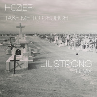 Hozier - Take Me To Church (Lil'Strong Remix)