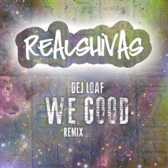 Dej Loaf - We Good (Real Shivas Remix)
