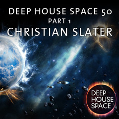 Deep House Space 50 - Part 1 (Christian Slater)