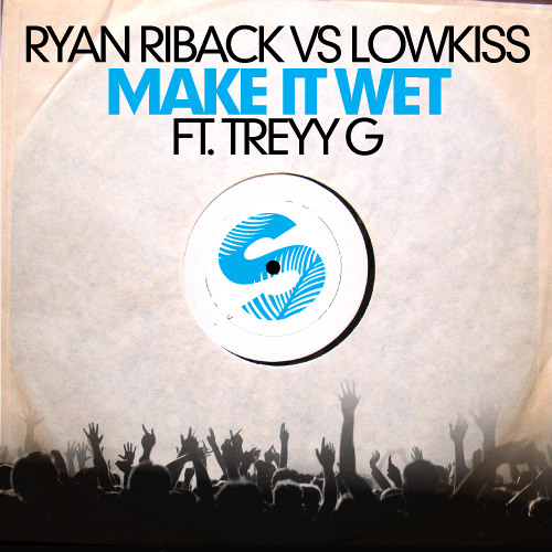 Ryan Riback vs LOWKISS ft. Treey G - Make It Wet (Original Mix)
