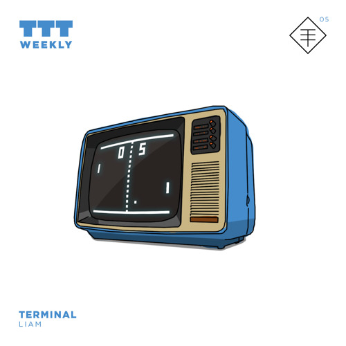 TTT Weekly 05: Liam - Terminal