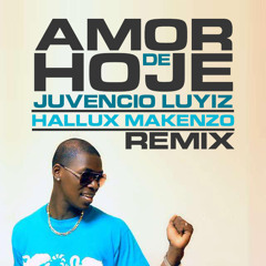 Juvencio Luyiz - Amor De Hoje (Hallux Makenzo Remix)