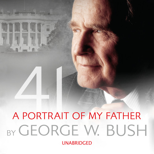41: A Portrait of my Father by George W Bush (Audiobook) Read by George W Bush