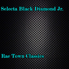 Selecta Black Diamond Jr. - Rae Town Classic