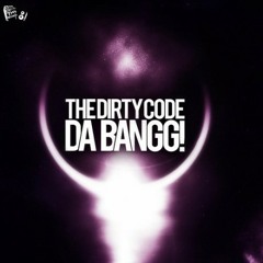 The Dirty Code - Da Bangg!