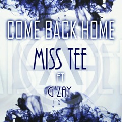 Miss Tee Ft G'Zay - Come Back Home