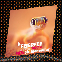 Feierfee Podcast #07 - Mixed By Sir Monocular