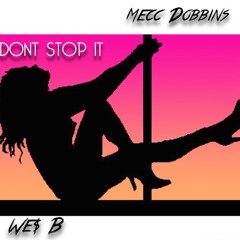 Dont Stop It  Mecc Dobbins X We$ B