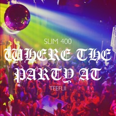 Slim 400 - Where The Party At Feat. TeeFLii (Prod. By DJ Mustard)