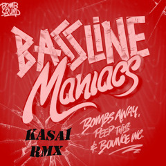 Bombs Away, Peep This & Bounce Inc - Bassline Maniacs (Kasai Remix)