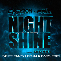 Excision - The Frim - Night Shine ft Luciana (Noize Smash 'Drum & Bass' Edit) FD in description