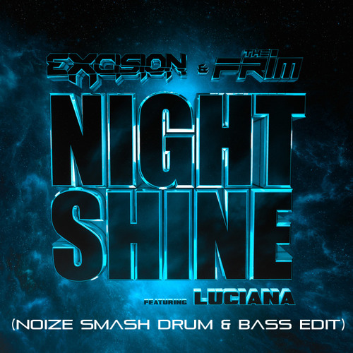 Excision - The Frim - Night Shine ft Luciana (Noize Smash 'Drum & Bass' Edit) FD in description