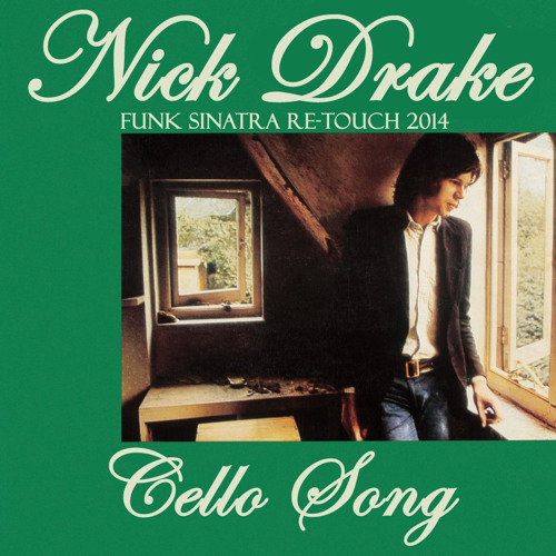 Nick Drake - Cello Song (Funk Sinatra Re-Touch 2014)