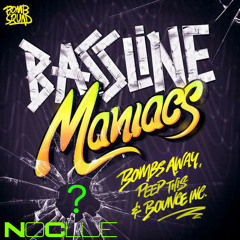 Bombs Away, Peep This & Bounce Inc - Bassline Maniacs (No Clue Remix) DL In Desc.