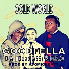 Cold World GOODFELLA FT. D.A. & D.R.O.PROD BY ATOMICBEATS