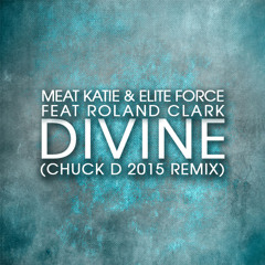 FREE DOWNLOAD - Meat Katie & Elite Force - Divine Feat Roland Clark (Chuck D 2015 Remix)