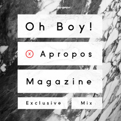 Oh Boy! x Apropos Magazine Exclusive Mix