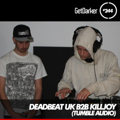 Killjoy B2B Deadbeat UK - GetDarkerTV 244 [Tumble Audio]