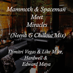 Dimitri Vegas, Hardwell & Edward Maya - Mammoth & Spaceman meet Miracles (Neena G Chillout Mix)