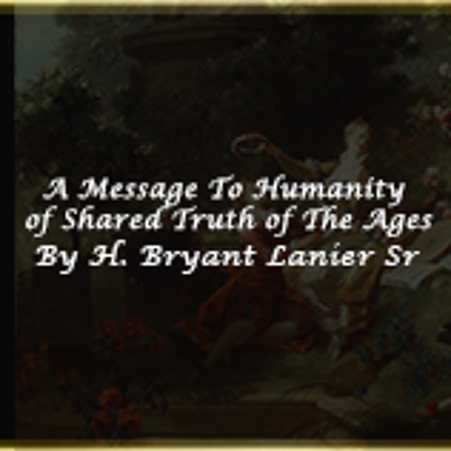 A Message to Humanity and a Shared Truth of The Ages