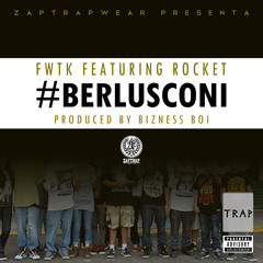 Fwtk Ft Rocket - Berlusconi (Prod. Bizness Boi )