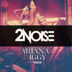 Ariana Grande & Iggy Azalea vs Deorro - Problem (2NOISE MashUp) *BUY=FREE DOWNLOAD*