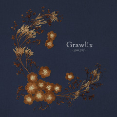 Grawl!x - I Don't Know What To Tell You