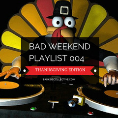 BAD Weekend Playlist 004, Thanksgiving Edition
