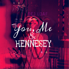 Def Loaf - You, Me & Hennesy CxS By. CazTro
