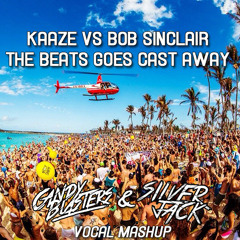 Kaaze vs. Bob Sinclair - The Beat Goes Cast Away (CandyBlasters & SilverJack Vocal MashUp)