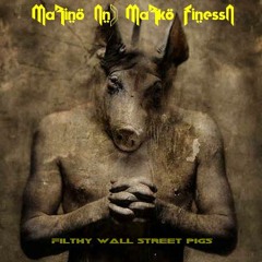 Marino & Marko Finessa - Filthy Wall Street Pigs