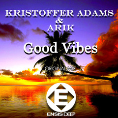 Kristoffer Adams & Arik - Good Vibes (Original Mix)OUT NOW [ Ensis Deep ( Ensis Records)]