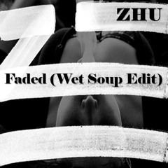 ZHU - Faded (Wet Soup Edit)