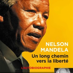 Chronique : un long chemin vers la liberté, de Nelson Mandela