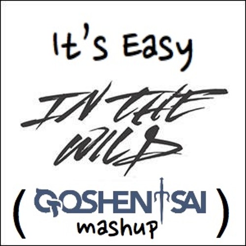 It's Easy In The Wild (Goshen Sai Mashup)