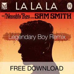 Naughty Boy - La La La Ft. Sam Smith (Legendary Boy Remix)★FREE DOWNLOAD★