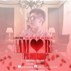 Lukfine La Voz de La Calle - Amor Prohibido (Prod.By Prieto & The Royal Family)