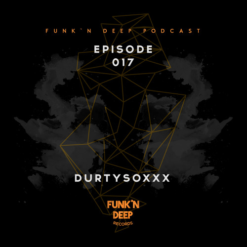 Funk'n Deep Podcast 017 - Durtysoxxx