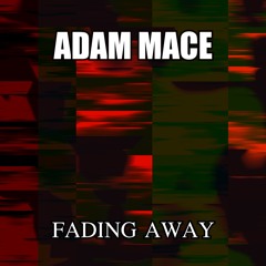 Adam Mace - Fading Away (Demo)