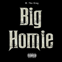 M. The King - Big Homie  ft L.B., Fetty Wap & DJBIGL4EVA