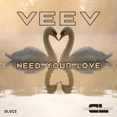 Veev - Need Your Love (Original Mix) [OUT NOW]