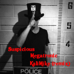 Suspicious- Megatronic (original) KaliMike ( chief boom remix)