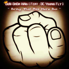 Bring That Ass Here Boi ( Ft : DC Young Fly )