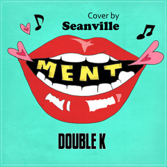 " MENT " 멘트 (Double k Feat. 개코 Dynamic duo) - Cover by Seanville