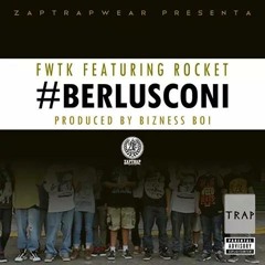 Fwtk Ft Rocket - Berlusconi (Prod. Bizness Boi )