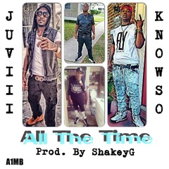 KnowSo & Juviii- All The Time Prod. By Shakey G
